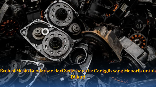 Evolusi Mesin Kendaraan
